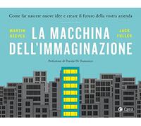 La macchina dell'immaginazione. Come far nascere nuove idee e creare il futuro della vostra azienda