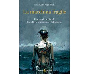 La macchina fragile. L'inconscio artificiale fra letteratura, cinema e televisione