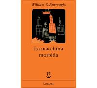 La macchina morbida - Burroughs William S.