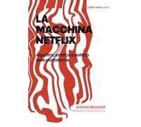La macchina Netflix. Algoritmi, estetica e politica delle piattaforme