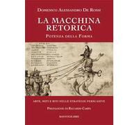 La macchina retorica. Potenza della forma. Arte, miti e riti nelle strategie persuasive