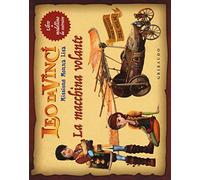 La macchina volante. Leo da Vinci. Missione Monna Lisa. Ediz. a colori. Con gadget