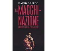 La macchinazione. Pasolini. La verità sulla morte - Grieco David