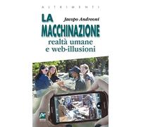 La macchinazione. Realtà virtuali e web illusioni. Nuova ediz.