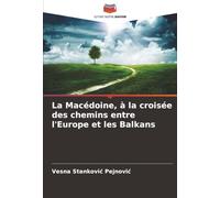 La Macédoine, à la croisée des chemins entre l'Europe et les Balkans