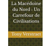 La Macédoine du Nord : Un Carrefour de Civilisations