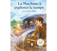 La Machine à explorer le temps: Les Classiques en Culottes Courtes - Grandes histoires pour petites oreilles