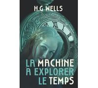 La Machine à explorer le temps: Une aventure mystérieuse de voyage dans le temps (Edizione francese)