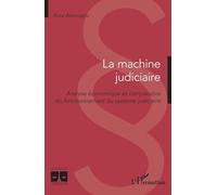 La machine judiciaire: Analyse économique et comparative du fonctionnement du système judiciaire