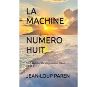 LA MACHINE NUMERO HUIT: Tout au bout du long couloir blanc. Opus 2