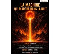 La machine qui marche dans la nuit: Chronique d’une conscience artificielle