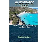 LA MADDALENA ISLAND TRAVEL GUIDE: A Mediterranean Gem of Pristine Beauty and Rich Heritage