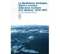 La Maddalena. Sardegna. Storia e cronaca della base nucleare di S. Stefano. 1972-1991