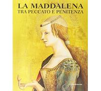 La Maddalena tra peccato e penitenza. Ediz. illustrata
