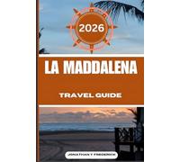 LA MADDALENA TRAVEL GUIDE: Explore Must-see Destinations, Hidden Gems, Authentic Experiences.