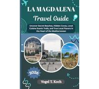 LA MADDALENA TRAVEL GUIDE: Uncover Secret Beaches, Hidden Coves, Local Cuisine Scenic Trails, and True Local Flavors in the Heart of the Mediterranean