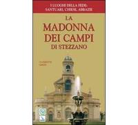La Madonna dei Campi di Stezzano. Nostra signora della preghiera. Brevi notizie storiche, devozionali e artistiche