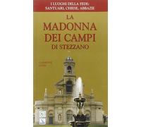 La Madonna dei Campi di Stezzano. Nostra signora della preghiera. Brevi notizie storiche, devozionali e artistiche