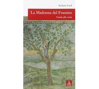 La Madonna del Frassino. Guida alla visita