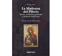La Madonna del Pilerio. Storia, contenuti spirituali e bellezza dell'Icona
