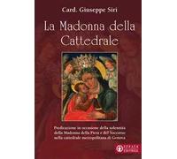 La Madonna della Cattedrale. Predicazione in occasione della solennità della Madonna della Pietà e del Soccorso nella cattedrale metropolitana di Genova