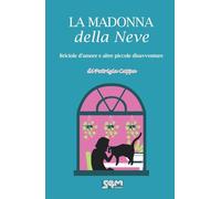 La madonna della neve. Briciole d’amore e altre piccole disavventure