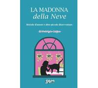 La madonna della neve. Briciole d’amore e altre piccole disavventure