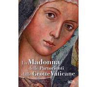 La Madonna delle Partorienti dalle Grotte Vaticane. Ediz. illustrata