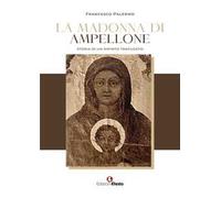 La Madonna di Ampellone. Storia di un dipinto trafugato