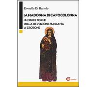 Di Bartolo Rossella - La Madonna Di Capocolonna. Luoghi E Forme Della Devozione