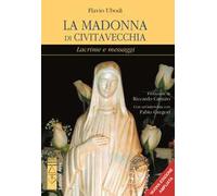 La Madonna di Civitavecchia. Lacrime e messaggi
