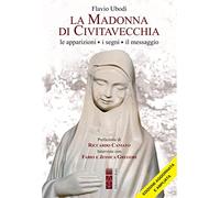 La Madonna di Civitavecchia. Lacrime e messaggi. Nuova ediz. - Ubodi Flavio
