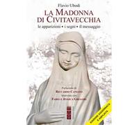 La Madonna di Civitavecchia. Lacrime e messaggi. Nuova ediz. - Ubodi Flavio