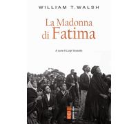 La Madonna di Fatima - Walsh William T.