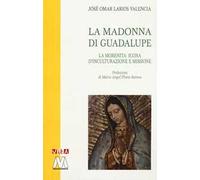 La Madonna di Guadalupe. La Morenita: icona d'inculturazione e missione