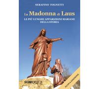 La Madonna di Laus. Le più lunghe apparizioni mariane della storia. Nuova ...