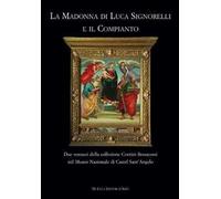 La Madonna di Luca Signorelli e il Compianto. Due restauri della collezione Contini Bonacossi nel Museo Nazionale di Castel Sant'Angelo. Ediz. illustrata