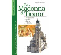 La Madonna di Tirano. Monumento di fede, di arte e di storia