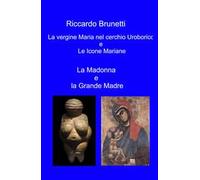 La Madonna e la Grande Madre. La vergine Maria nel cerchio Uroborico e le icone Mariane