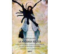 La Madonna negata - Gagliardi Giorgio