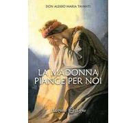 La Madonna piange per noi