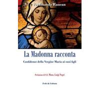 La Madonna racconta... Confidenze della Vergine Maria ai suoi figli