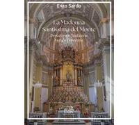 La Madonna Santissima del Monte. Devozione e tradizione, festa e ceri votivi