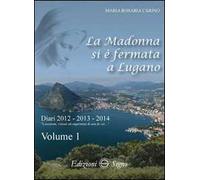 La Madonna si è fermata a Lugano. Diari 2012-2013-2014