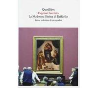 La Madonna Sistina di Raffaello. Storia e destino di un quadro