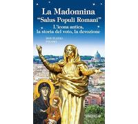 La Madonnina «Salus populi romani». L'icona antica, la storia del voto, la devozione