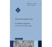 La madre degli dei. Da Cibele alla Vergine Maria. Nuova ediz.