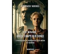 LA MADRE DELL’IMPERATORE: L’assassinio di Agrippina per mano di Nerone