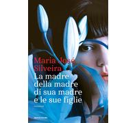 La madre della madre di sua madre e le sue figlie - Silveira Maria José