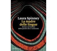 La madre delle lingue. Storia e avventure delle parole che ci uniscono